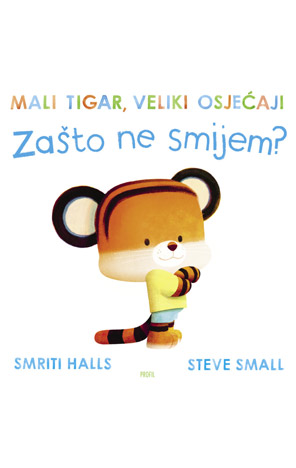 Mali tigar, veliki osjećaji: Zašto ne smijem?