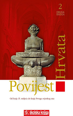 Povijest Hrvata - Od kraja 15. stoljeća do kraja I. svjetskog rata - 2. knjiga