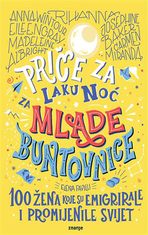 Priče za laku noć za mlade buntovnice: 100 žena koje su emigrirale i promijenile