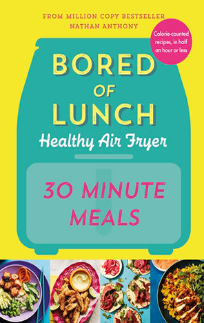 Bored of Lunch Healthy Air Fryer: 30 Minute Meals