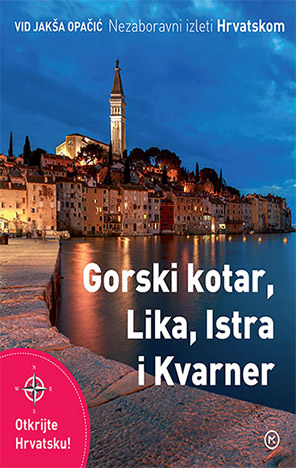 Nezaboravni izleti - Gorski Kotar, Lika, Istra i Kvarner