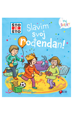 ŠTO JE ŠTO? Slavim svoj rođendan!